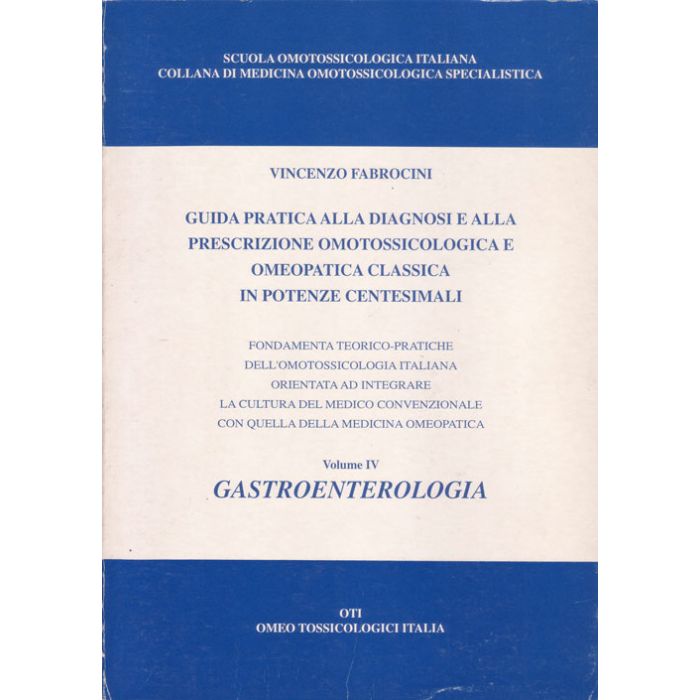 Guida pratica alla diagnosi e alla prescrizione omotossicologica e omeopatica classica in potenze centesimali Vol.4 [Fabrocini - Oti] Vincenzo fabrocini Oti  