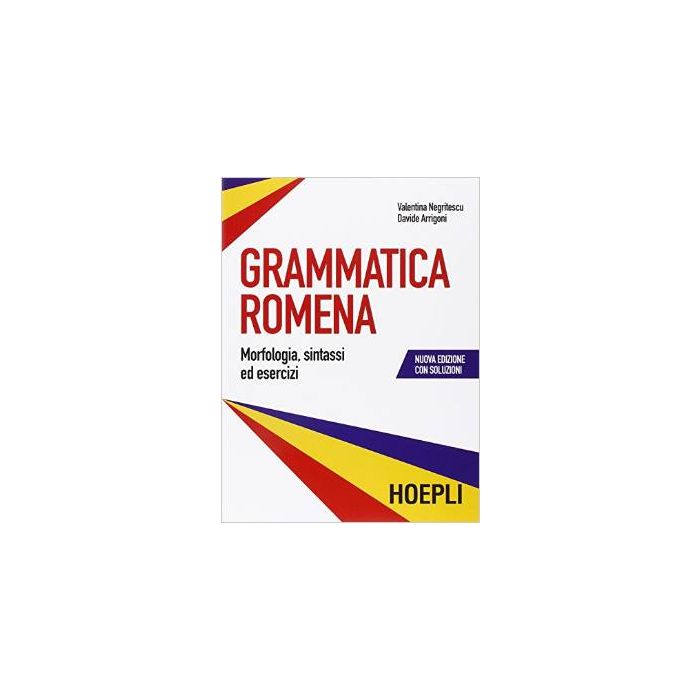 Grammatica Romena Con Soluzione Degli Esercizi. Morfologia, Sintassi Ed Esercizi - Negritescu Valentina; Arrigoni Davide - Hoepli - 9788820365561 - Romeno, Grammatica E Vocabolario Grammatica Romena Con Soluzione Degli Esercizi. Morfologia, Sintassi Ed Esercizi - Negritescu Valentina; Arrigoni Davide - Hoepli - 9788820365561 - Romeno, Grammatica E Vocabolario