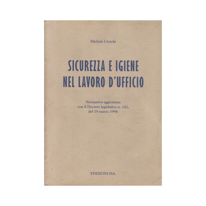 Sicurezza e Igene nel Lavoro D'Ufficio Ciotola Michele Edizioni ISA 8886241054 Sicurezza e Igene nel Lavoro D'Ufficio Ciotola Michele Edizioni ISA 8886241054