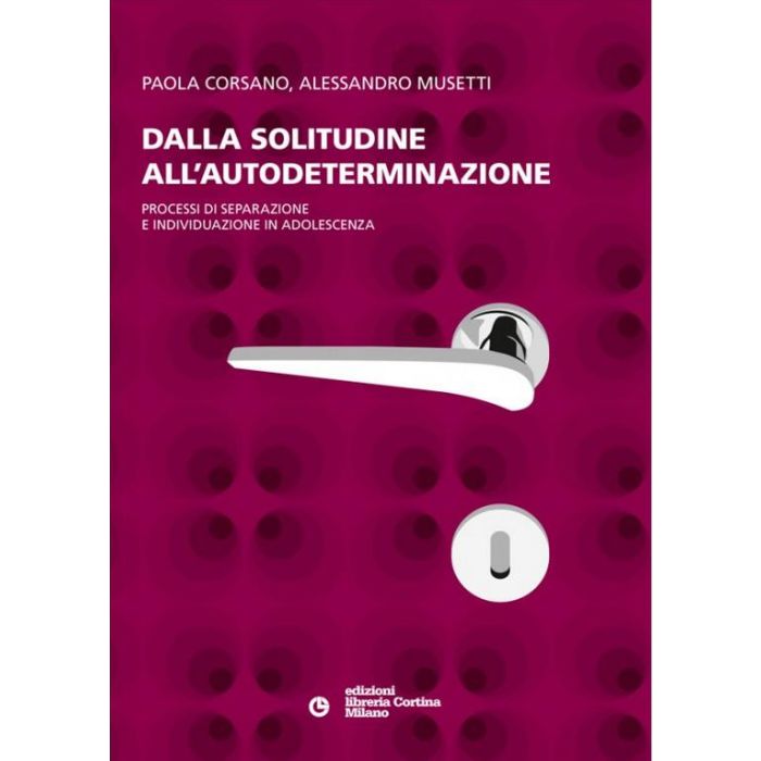 Dalla Solitudine All'autodeterminazione. Processi Di Separazione E Individuazione In Adolescenza - Corsano Paola; Musetti Alessandro - Cortina Libreria Milano - 9788870431599 Dalla Solitudine All'autodeterminazione. Processi Di Separazione E Individuazione In Adolescenza - Corsano Paola; Musetti Alessandro - Cortina Libreria Milano - 9788870431599