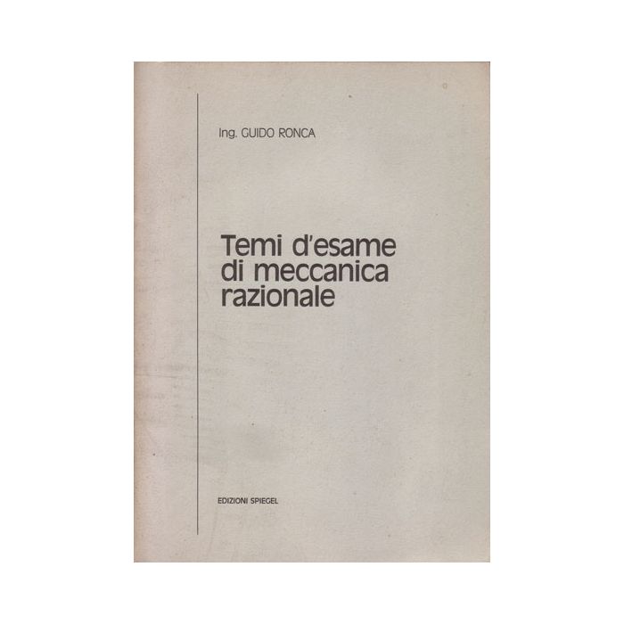 temi-d-esame-di-meccanica-razionale-ronca-guido-edizioni-spiegel temi-d-esame-di-meccanica-razionale-ronca-guido-edizioni-spiegel