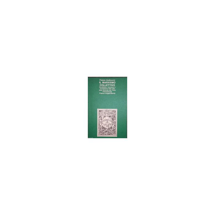 Il Marxismo Collettivo  - Andreucci Franco - Franco Angeli - 9788820452940