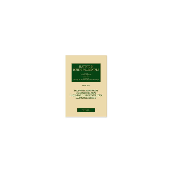 Trattato Di Diritto Fallimentare La Custodia E L'amministrazione. L'accertamento Del Passivo. La Liquidazione E La Ripartizione Dell'attivo. La Chiusura Del Fallimento - Buonocore V. ; Bassi A.  - Cedam - 9788813305659