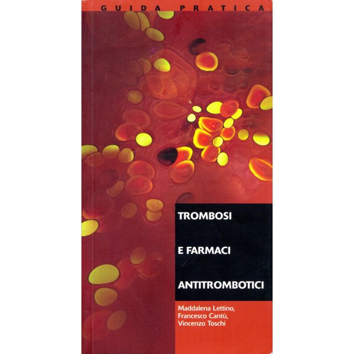 Trombosi E Farmaci Antitrombotici - Maddalena Lettino; Francesco Cantù; Vincenzo Toschi - Editori Vari - TROMBOSILETT