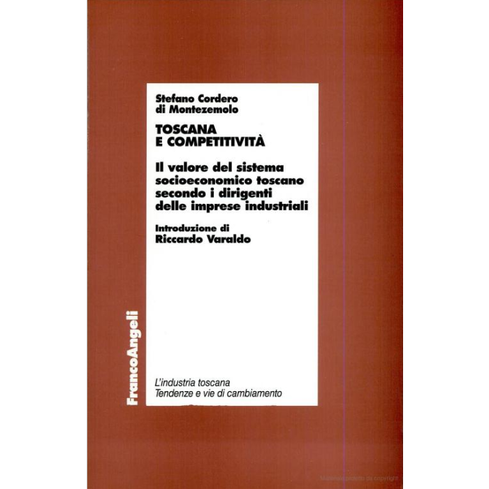 Toscana E Competitivita. Il Valore Del Sistema Socioeconomico Toscano Secondo I Dirigenti Delle Imprese Industriali - Cordero Di_montezemolo Stefano - Franco Angeli - 9788846414663 Toscana E Competitivita. Il Valore Del Sistema Socioeconomico Toscano Secondo I Dirigenti Delle Imprese Industriali - Cordero Di_montezemolo Stefano - Franco Angeli - 9788846414663
