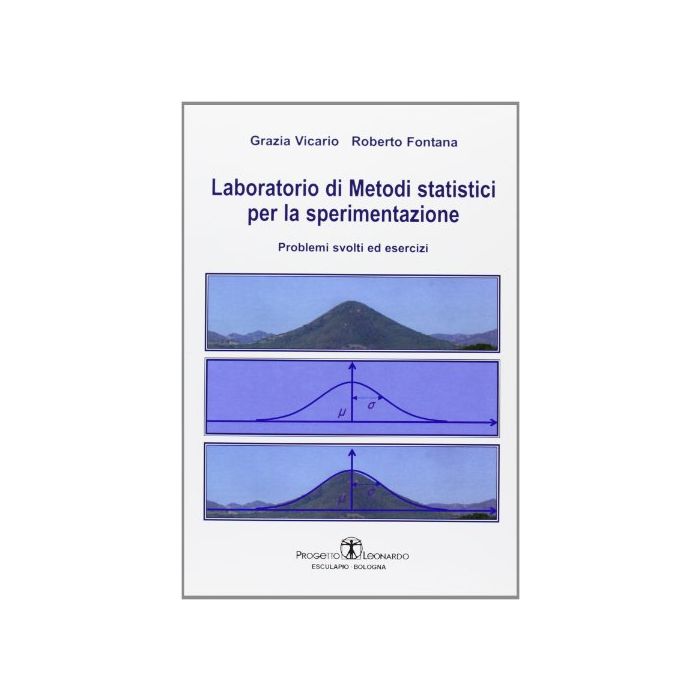 Laboratorio Di Metodi Statistici Per La Sperimentazione. Problemi Svolti Ed Esercizi