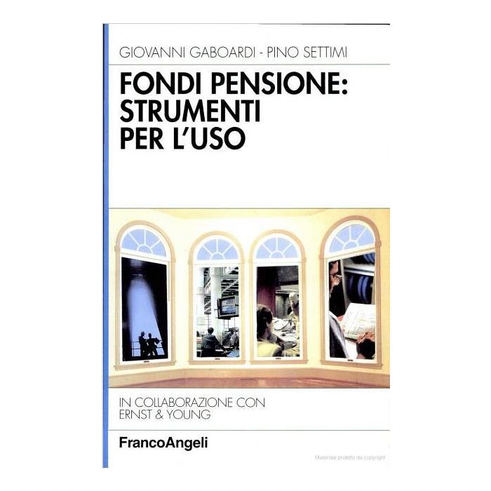 Fondi Pensione: Strumenti Per L'uso - Gaboardi Giovanni; Settimi Pino - Franco Angeli - 9788846404824 Fondi Pensione: Strumenti Per L'uso - Gaboardi Giovanni; Settimi Pino - Franco Angeli - 9788846404824