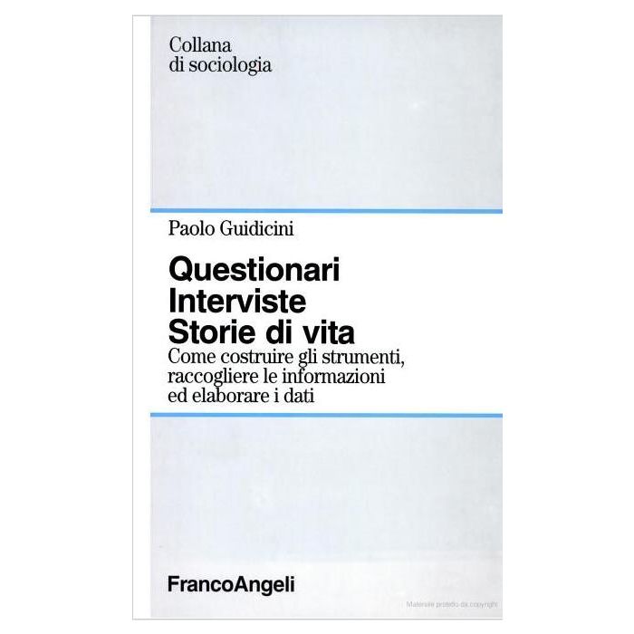 Questionari. Interviste. Storie Di Vita. Come Costruire Gli Strumenti, Raccogliere Le Informazioni Ed Elaborare I Dati - Guidicini Paolo - Franco Angeli - 9788820491338