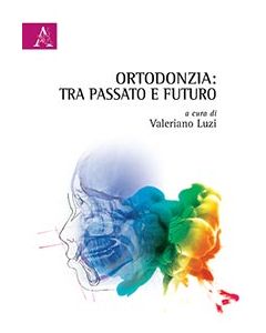 Ortodonzia. Tra passato e futuro Luzi Valeriano Aracne 9788854876231