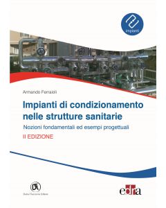 Impianti di condizionamento nelle strutture sanitarie. Nozioni fondamentali ed esempi progettuali 2/ed. (Ferraioli Armando - Flaccovio)