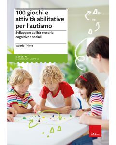 100 giochi e attività abilitative per l'autismo. Sviluppare abilità motorie, cognitive e sociali