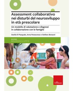Assessment collaborativo nei disturbi del neurosviluppo in età prescolare. Un modello di valutazione e diagnosi in collaborazione con le famiglie (Di Pasquale Danila; Parascenzo Anna; Benzoni Stefano - Erickson)