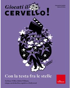 Giocati il cervello! Con la testa fra le stelle. Da Bruce Willis a Robin Williams, cinque casi di declino cognitivo a Hollywood (Dodich Alessandra; Schintu Selene - Erickson)