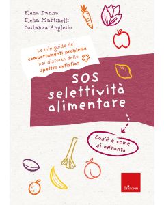SOS selettività alimentare. I quaderni dei comportamenti problema nei disturbi dello spettro autistico. Cos'è e come si affronta (Danna Elena; Martinelli Elena; Anglasio Costanza - Erickson)