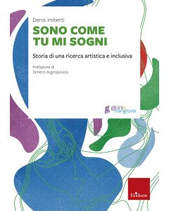 Sono come tu mi sogni. Storia di una ricerca artistica e inclusiva (Imberti Denis - Erickson)