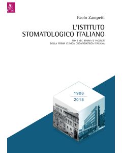 L'Istituto Stomatologico Italiano. 110 e ISI: storia e vicende della prima clinica odontoiatrica italiana