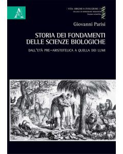 Storia dei fondamenti delle scienze biologiche. Dall'età pre-aristotelica a quella dei lumi