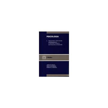 Psicologia I. Sensazione e percezione. Apprendimento e processi cognitivi. Motivazione ed emozione