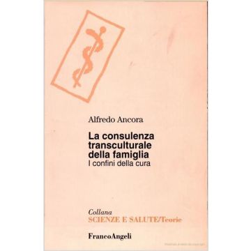 La Consulenza Sistemica Transculturale. Famiglie E Culture  - Ancora Alfredo - Franco Angeli - 9788846425683