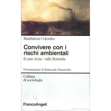 Convivere Con I Rischi Ambientali. Il Caso Acna, Valle Bormida - Colombo Maddalena - Franco Angeli - 9788820493578