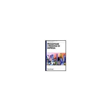 Progettare I Processi Di Impresa - Chiavaccini Roberto; Pratali Paolo - Franco Angeli - 9788846422712