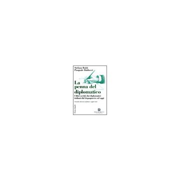 Penna Del Diplomatico. I Libri Scritti Dai Diplomatici Italiani Dal Dopoguerra Ad Oggi - Baldi Stefano; Baldocci Pasquale - Franco Angeli - 9788846473226