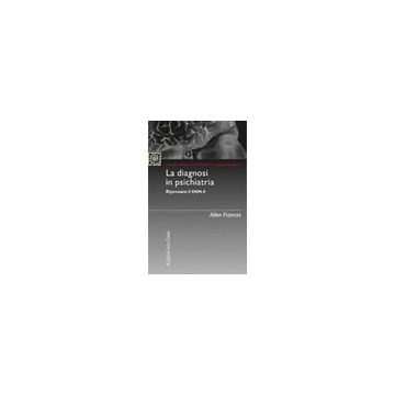La Diagnosi In Psichiatria. Ripensare Il Dsm-5  - Frances Allen - Cortina Raffaello - 9788860306586