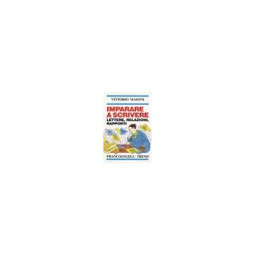 Imparare A Scrivere. Lettere, Relazioni, Rapporti - Masoni Vittorio - Franco Angeli - 9788820488864