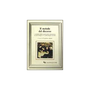 Il metodo del discorso - L'analisi delle produzioni discorsive in psicologia e in psicologia sociale