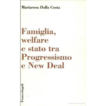 Famiglia, Welfare E Stato Tra Progressismo E New Deal - Dalla Costa Mariarosa - Franco Angeli - 9788820475406