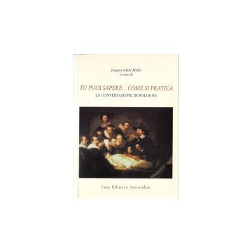 Tu Puoi Sapere... Come Si Pratica. La Conversazione Di Bologna - Miller J.  - Astrolabio - 9788834013861