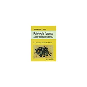 Patologia Forense - Il medico legale: reperti e attività diagnostica sul cadavere, indagini giudiziarie e normativa vigente Gresham G.A.; Macchiarelli L.; Feola T. Lombardo 8885901107 9788885901100