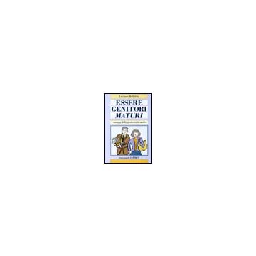 Essere Genitori Maturi. I Vantaggi Della Genitorialita' Tardiva - Ballabio Luciano - Franco Angeli - 9788846420930