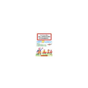 Sai, Adottiamo Un Bambino... Manuale Di Comportamento Ad Uso Di Genitori, Parenti E Amici - Miliotti Anna G. - Franco Angeli - 9788820490683