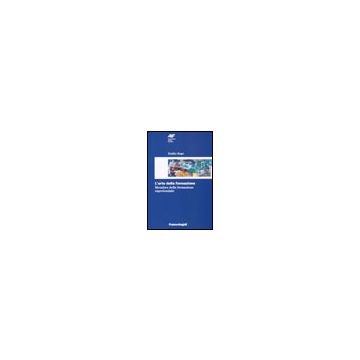 L' Arte Della Formazione. Metafore Della Formazione Esperienziale  - Rago Emilio - Franco Angeli - 9788846471468