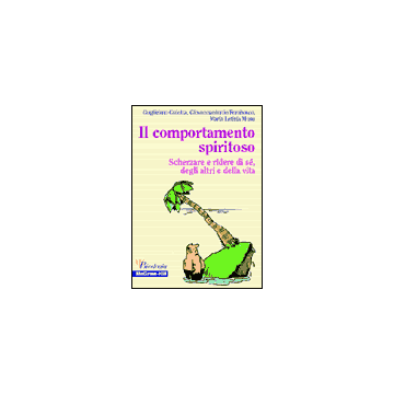 Il comportamento spiritoso - Scherzare e ridere di sè,degli altri e della vita
