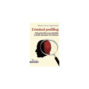 Criminal profiling - Dall'analisi della scena del delitto al profilo psicologico del criminale