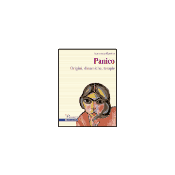 Panico - Origini, dinamiche, terapie