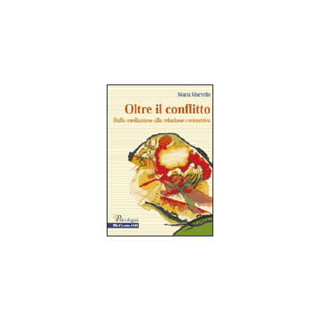 Oltre il conflitto - Dalla mediazione alla relazione costruttiva