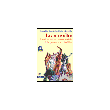 Lavoro e oltre - Inserimento lavorativo e sociale delle persone con disabilità con CD-ROM
