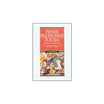 Pionieri dell'inconscio in Russia- Saggi di P.P. Blonskij, B.D. Fridman, A.R. Luria, M.A. Rejsner, L.S. Vygotskij.