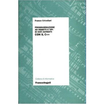 Programmazione Ad Oggetti E Tipi Di Dati Astratti Con Il C++ - Crivellari Franco - Franco Angeli - 9788820499204