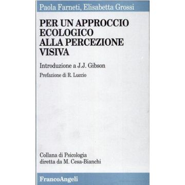 Per Un Approccio Ecologico Alla Percezione Visiva. Introduzione A J. J. Gibson - Farneti Paola; Grossi Elisabetta - Franco Angeli - 9788820489830