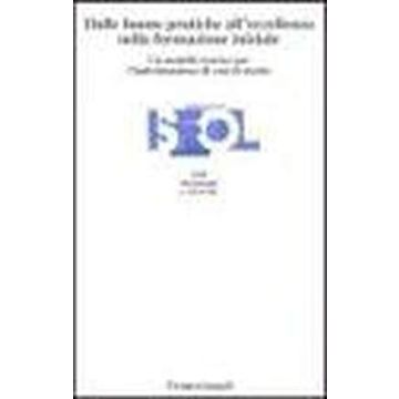 Dalle Buone Pratiche All'eccellenza Nella Formazione Iniziale. Un Modello Teorico Per L'individuazione Di Casi Di Studio - Isfol - Franco Angeli - 9788846437389