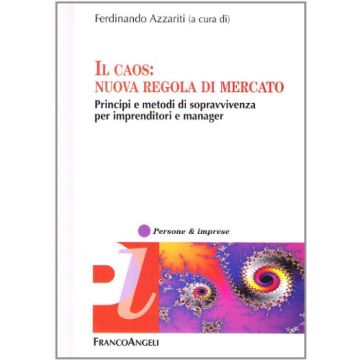 Il Caos: Nuova Regola Di Mercato. Principi E Metodi Di Sopravvivenza Per Innovatori E Manager - Azzariti - Franco Angeli - 9788846477477