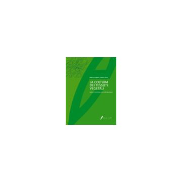 La coltura dei tessuti vegetali. Nozioni teoriche e pratiche di laboratorio. Tecniche di propagazione e di miglioramento genetico delle specie ornamentali e orticole 1/ed. [Trigiano R. - Edagricole]