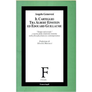 Il Carteggio Tra Albert Einstein Ed Edouard Guillaume. «tempo Universale» E Teoria  Della Relativita' Ristretta Nella Filosofia Francese Contemporanea - Genovesi Angelo - Franco Angeli - 9788846418630