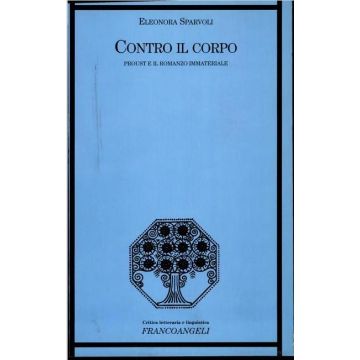 Contro Il Corpo. Proust E Il Romanzo Immateriale - Sparvoli Eleonora - Franco Angeli - 9788846402981