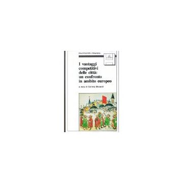 I Vantaggi Competitivi Delle Citta: Un Confronto Europeo. Con Floppy Disk  - Morandi - Franco Angeli - 9788820487171