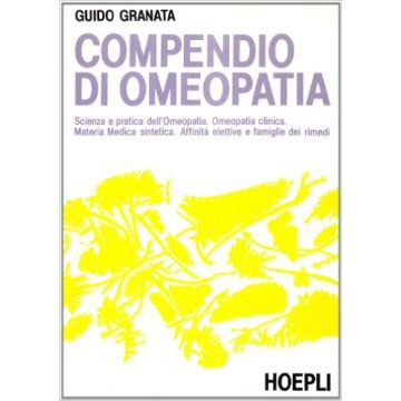 compendio-di-omeopatia-scienza-e-pratica-dell-omeopatia-omeopatia-clinica-materia-medica-sintentica-affinita-elettive-e-famiglie-dei-rimedi-granata-hoepli